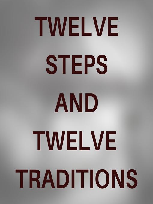 Title details for TWELVE STEPS AND TWELVE TRADITIONS by Alcoholics Anonymous - Available